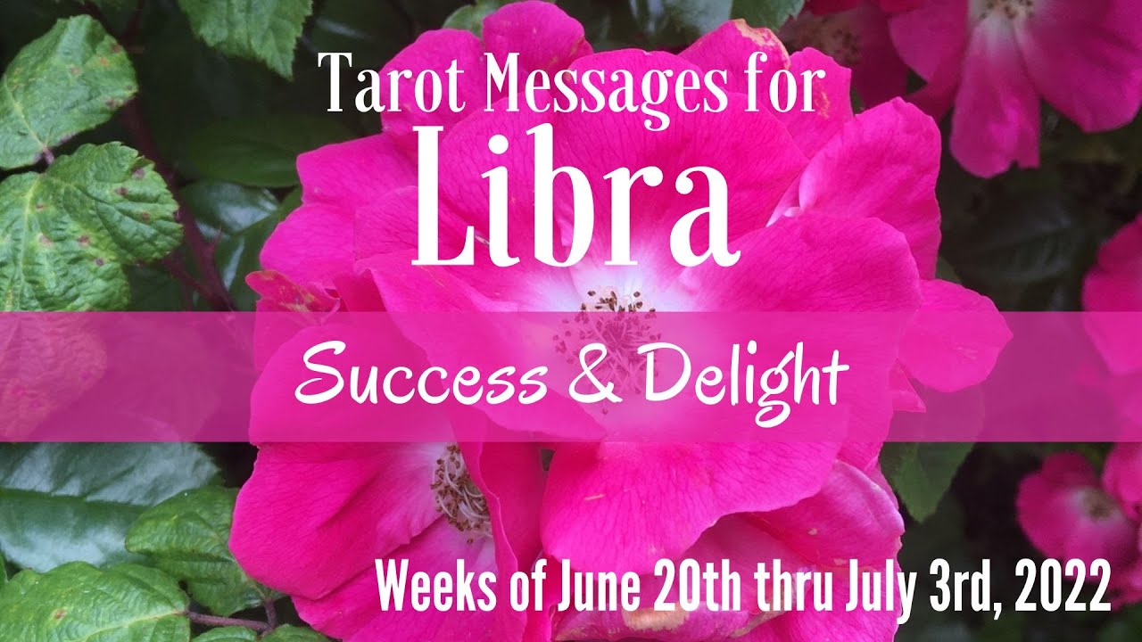 Tarot for Libra ♎️ Success & Delight ~ Energies for June 20 through July 3, 2022