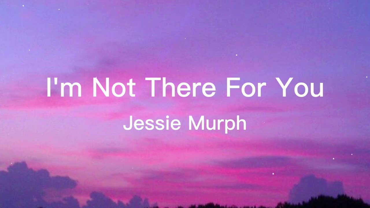 Jessie Murph - I'm Not There For You 