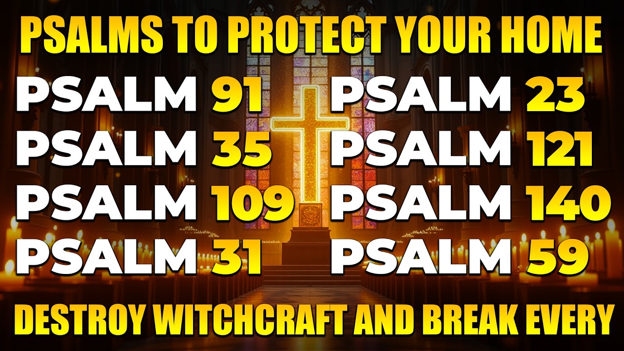 PSALMS TO PROTECT YOUR FAMILY AND YOUR HOME | PRAY THIS TO DESTROY WITCHCRAFT AND BREAK EVERY CURSE