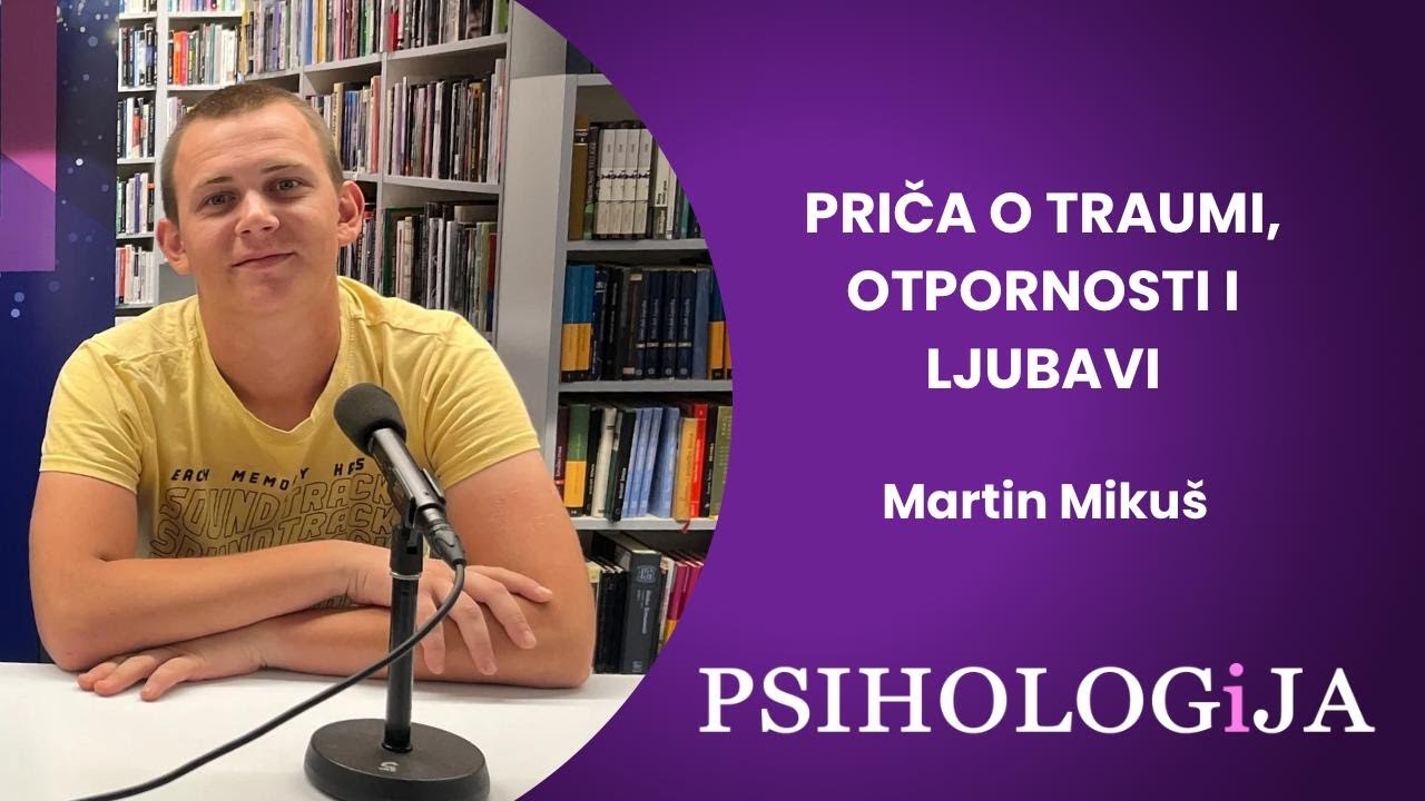 S01E40 PSIHOLOGiJA #40 -Priča o traumi, otpornosti i ljubavi (Martin Mikuš)