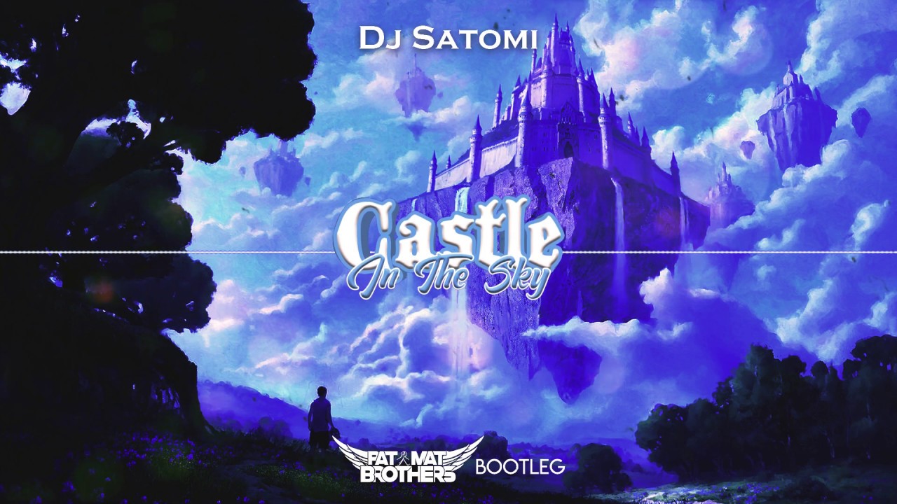 DJ Satomi - Castle in the sky (PaT MaT Brothers Bootleg) 2020