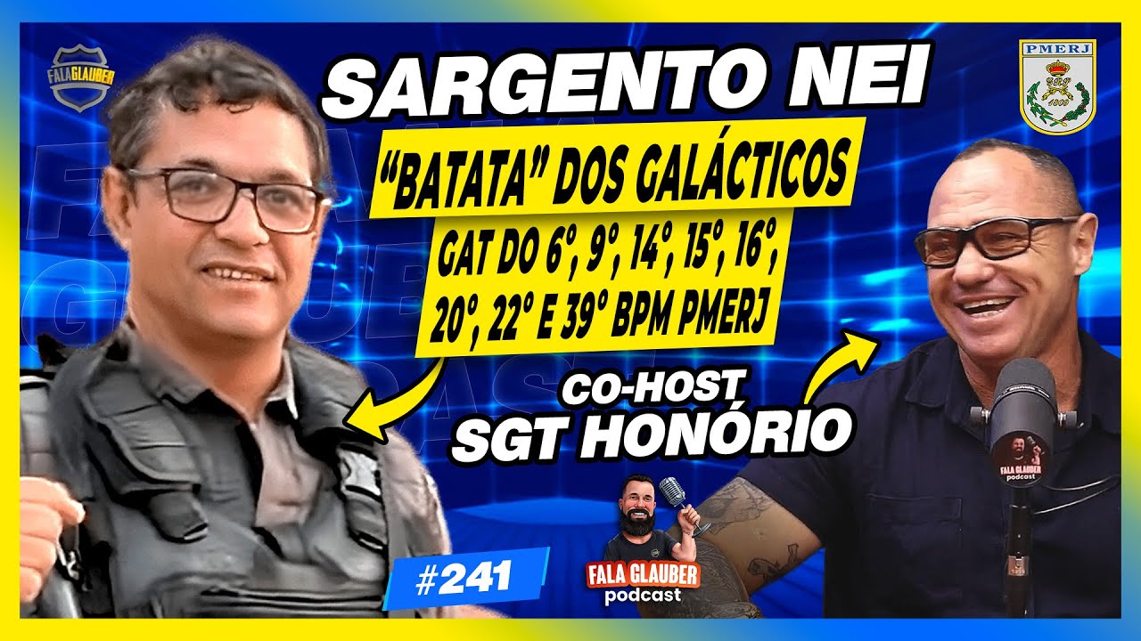 BATATA DOS GALÁCTICOS (SARGENTO NEI | PMERJ) - Fala Glauber Podcast #241