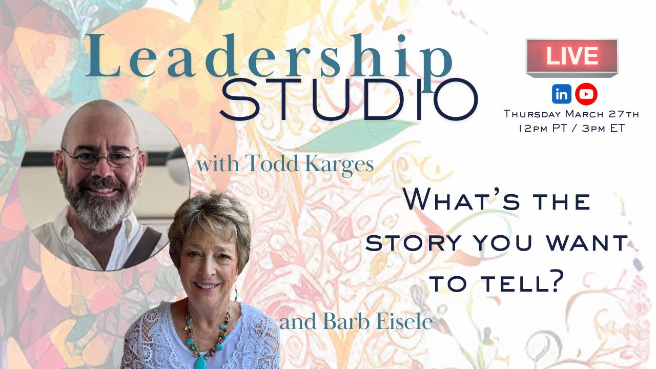 Leadership Studio: What's the Story You Want to Tell? - with Barb Eisele