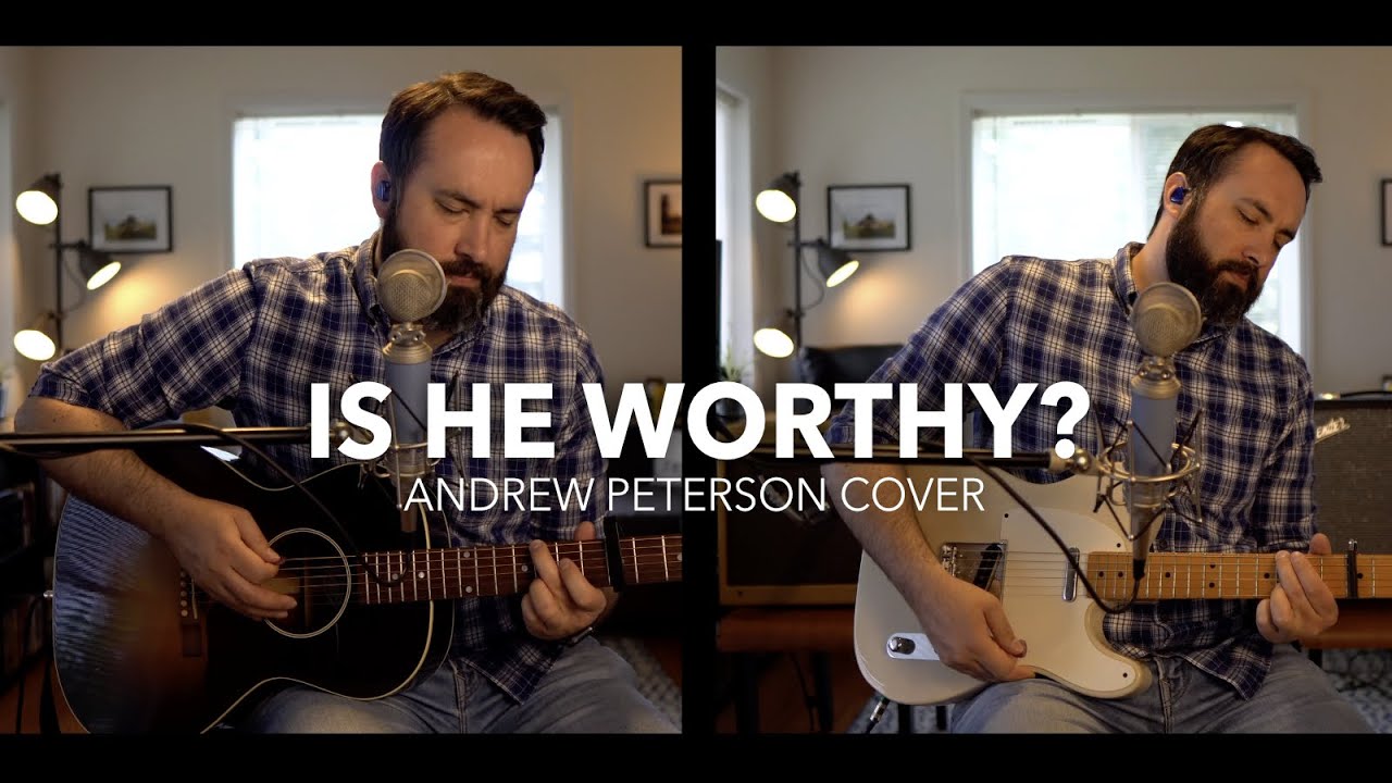 Is He Worthy? Andrew Peterson / Chris Tomlin Cover (Guitar Version)