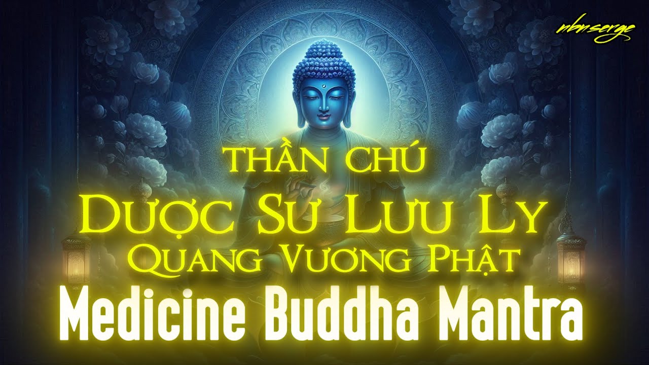 Thần chú Dược Sư Lưu Ly Quang Vương Phật (Medicine Buddha Mantra)