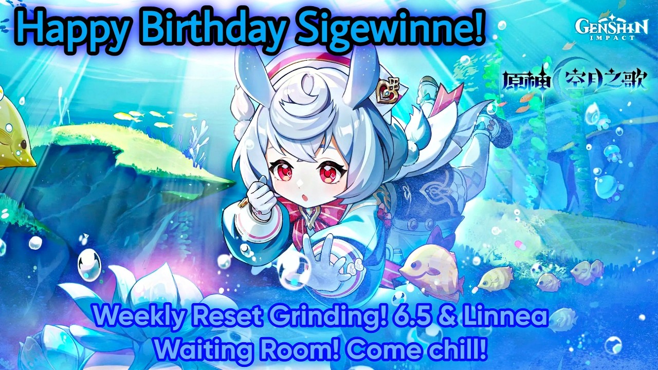 Happy Birthday Sigewinne! Linnea & 6.5 Waiting Room! Weekly Reset Grinding! | [ Genshin Impact 6.4 ]
