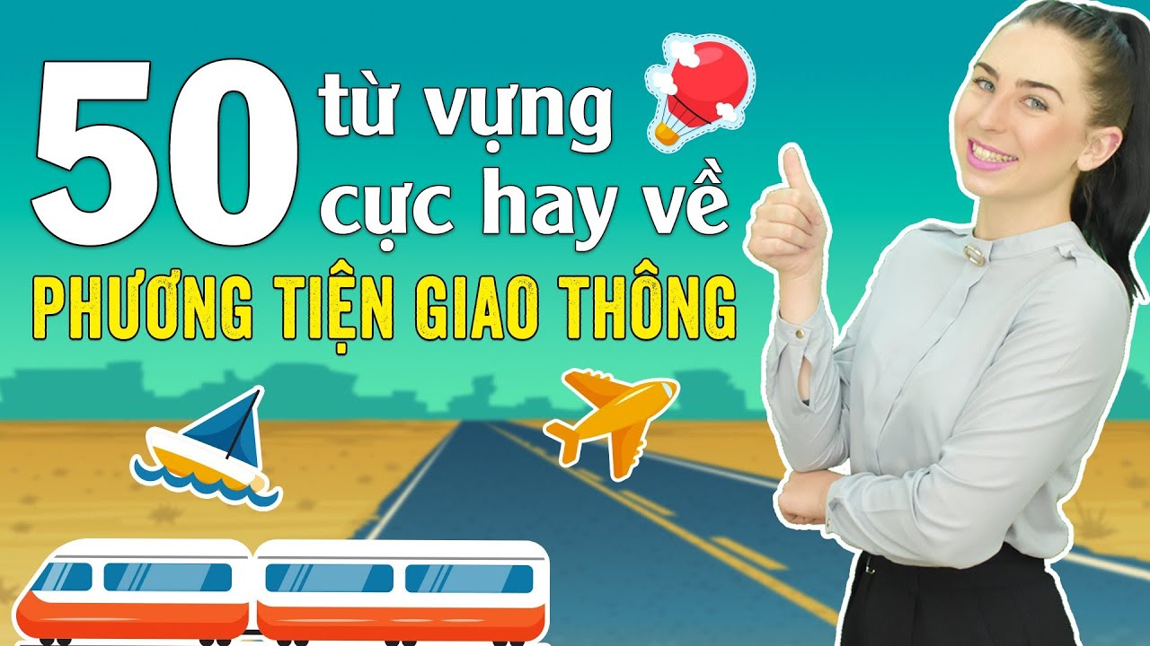 50 TỪ VỰNG TIẾNG ANH CƠ BẢN VỀ CHỦ ĐỀ PHƯƠNG TIỆN GIAO THÔNG - Học tiếng Anh Online (Trực tuyến)