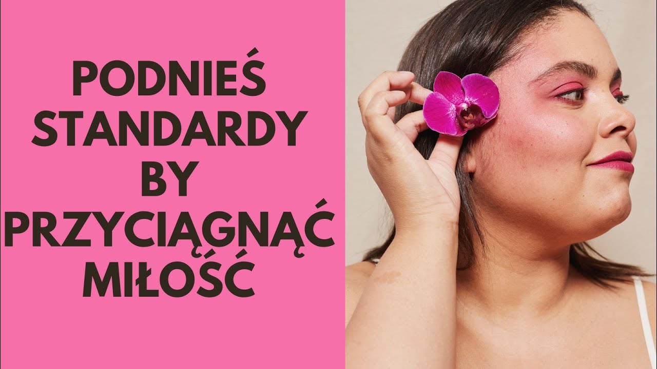 Podnieś standardy, by przyciągnąć miłość
