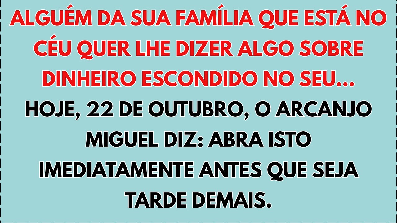 ⚠️ HOJE, 22 DE OUTUBRO, O ARCANJO MIGUEL DIZ QUE ALGUÉM DA SUA FAMÍLIA QUE ESTÁ NO CÉU REVELA...