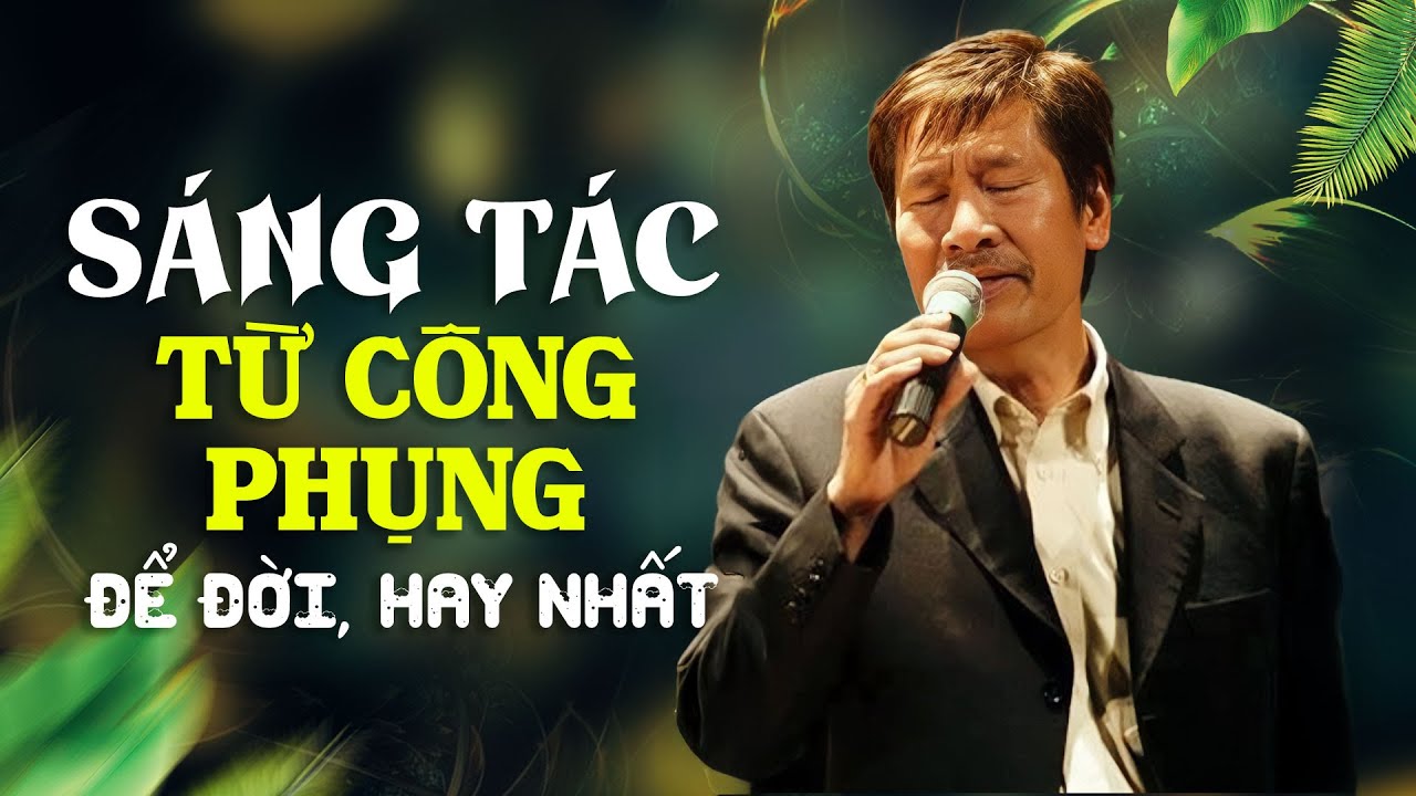 Nhạc sĩ Từ Công Phụng - Tuyển Tập Những Sáng Tác Hay Nhất - Bây Giờ Tháng Mấy, Giọt Lệ Cho Ngàn Sau