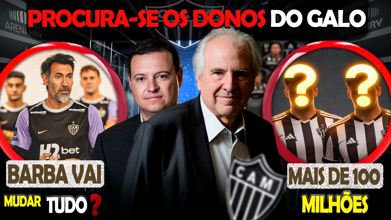 🚨 PROCURA-SE OS DONOS DO ATLÉTICO 🤑 MAIS DE 100 MILHÕES NO GALO 😮 BARBA VAI MUDAR TUDO? #galo