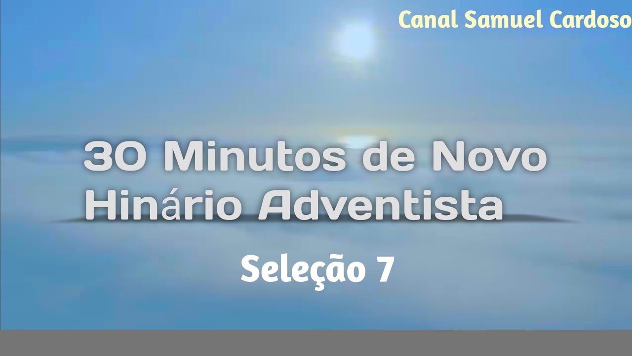 30 Minutos de Novo Hin&aacute;rio Adventista | Sele&ccedil;&atilde;o 7 | Hinos de Paz