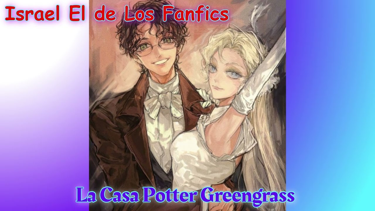 La casa Potter Greengrass, Fanfic, Capitulo 1 y 2, Harry x Daphne