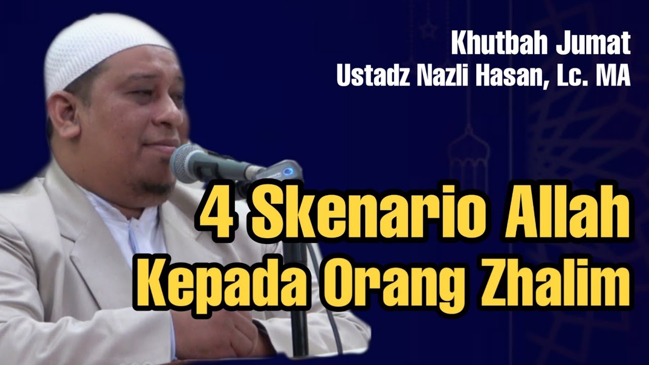 Waspada ‼️ 4 Skenario Allah Untuk Orang Yang Zhalim || Khutbah Jumat Ustadz Nazli Hasan, Lc. MA