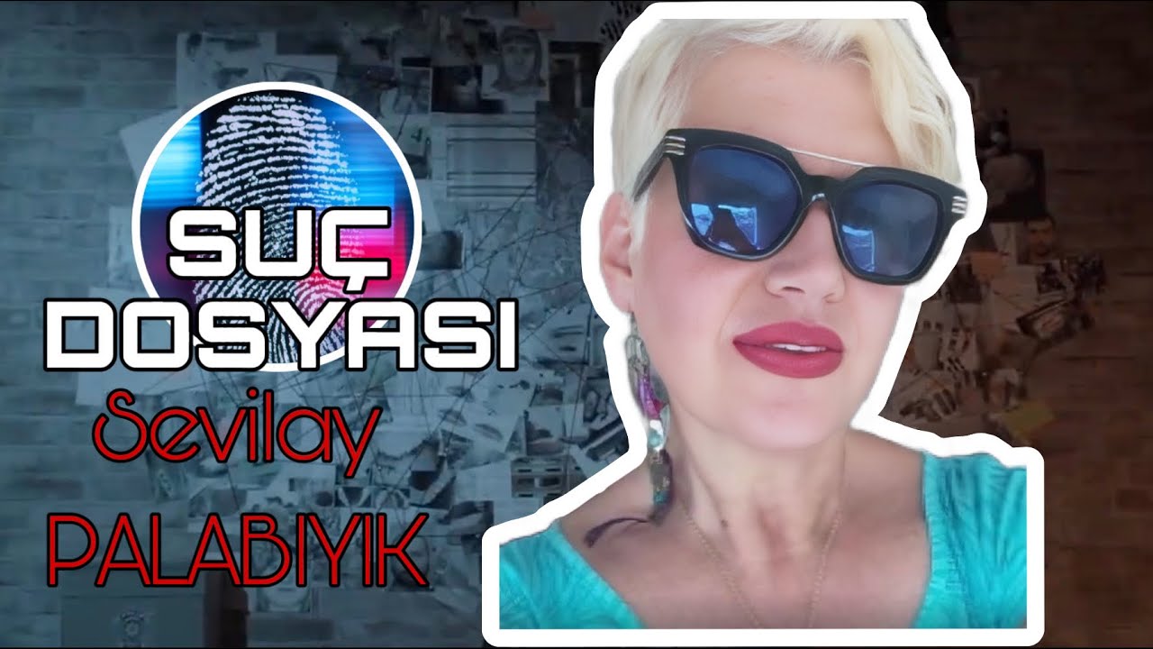 Su&ccedil; Dosyası | Sevilay PALABIYIK | Kriminal