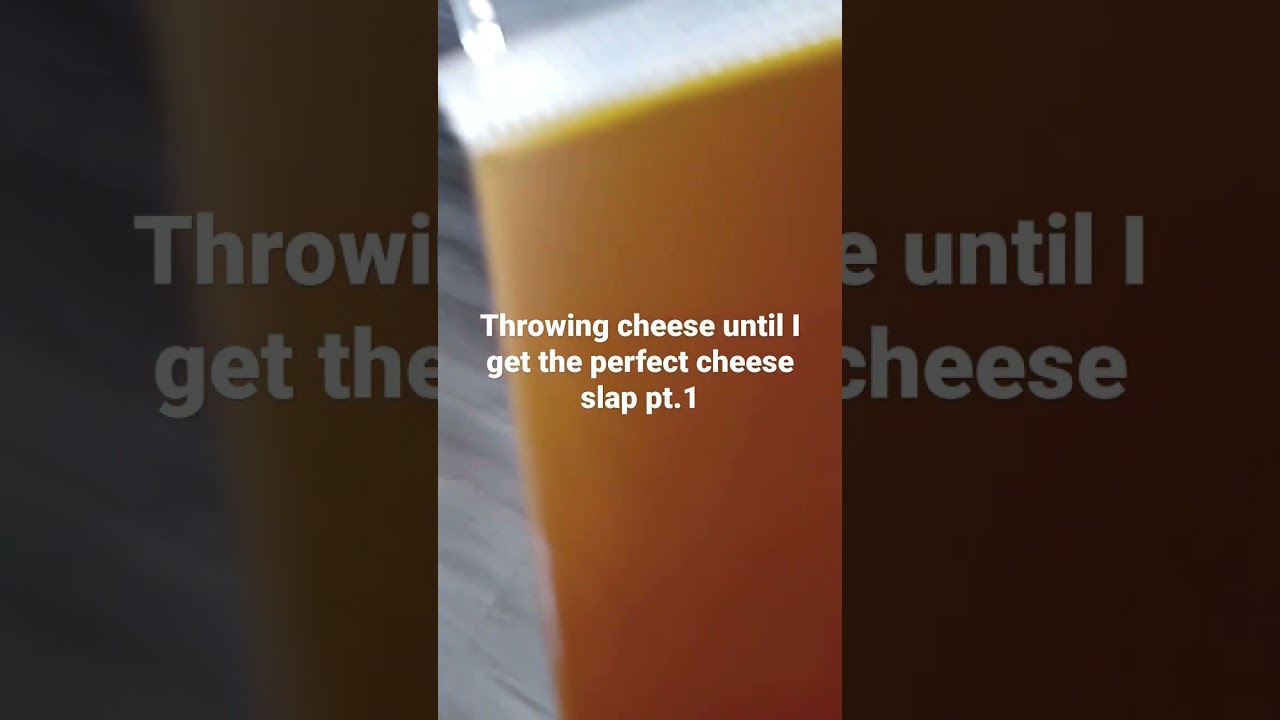 Throwing cheese until I get the perfect cheese slap pt.1 