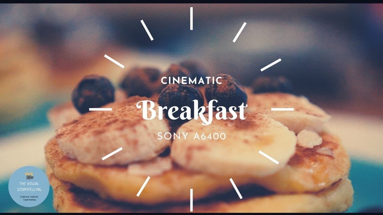 CINEMATIC BREAKFAST SEQUENCE | SONY A6400 | HANDHELD | TASTY PANCAKES