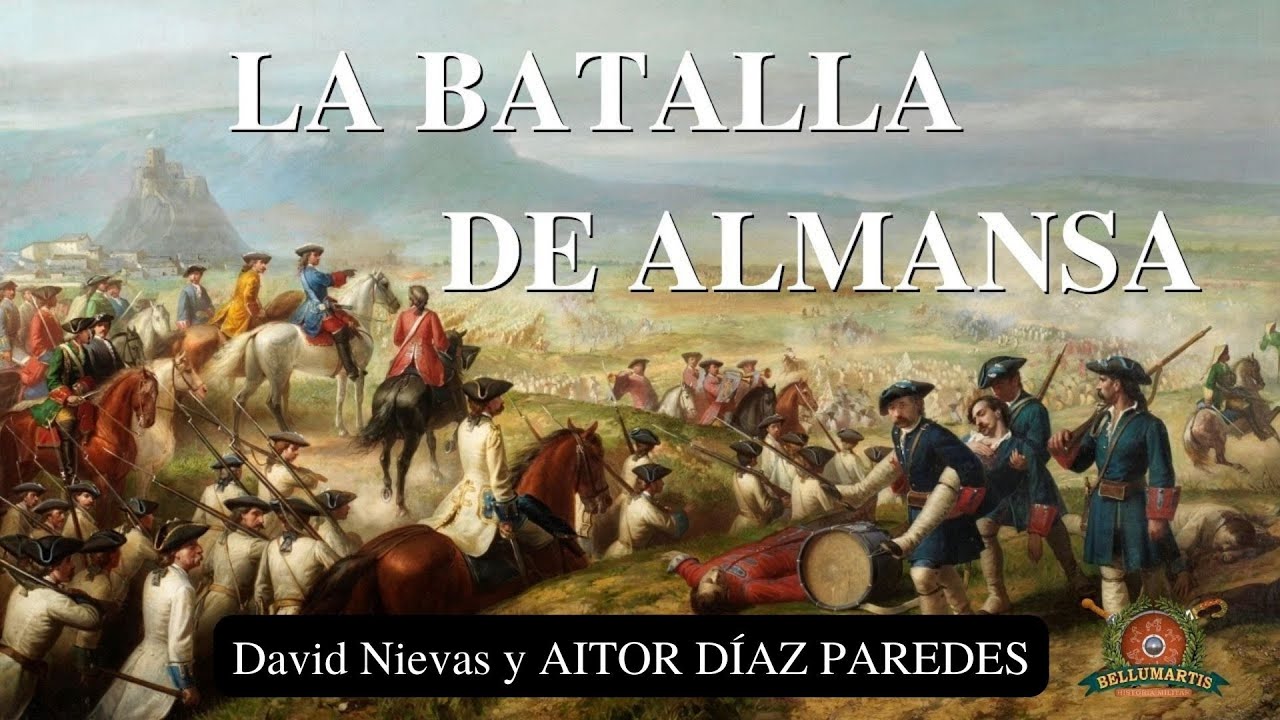 LA BATALLA DE ALMANSA 1707. La batalla decisiva de la Guerra de Sucesión española *Aitor D. Paredes*