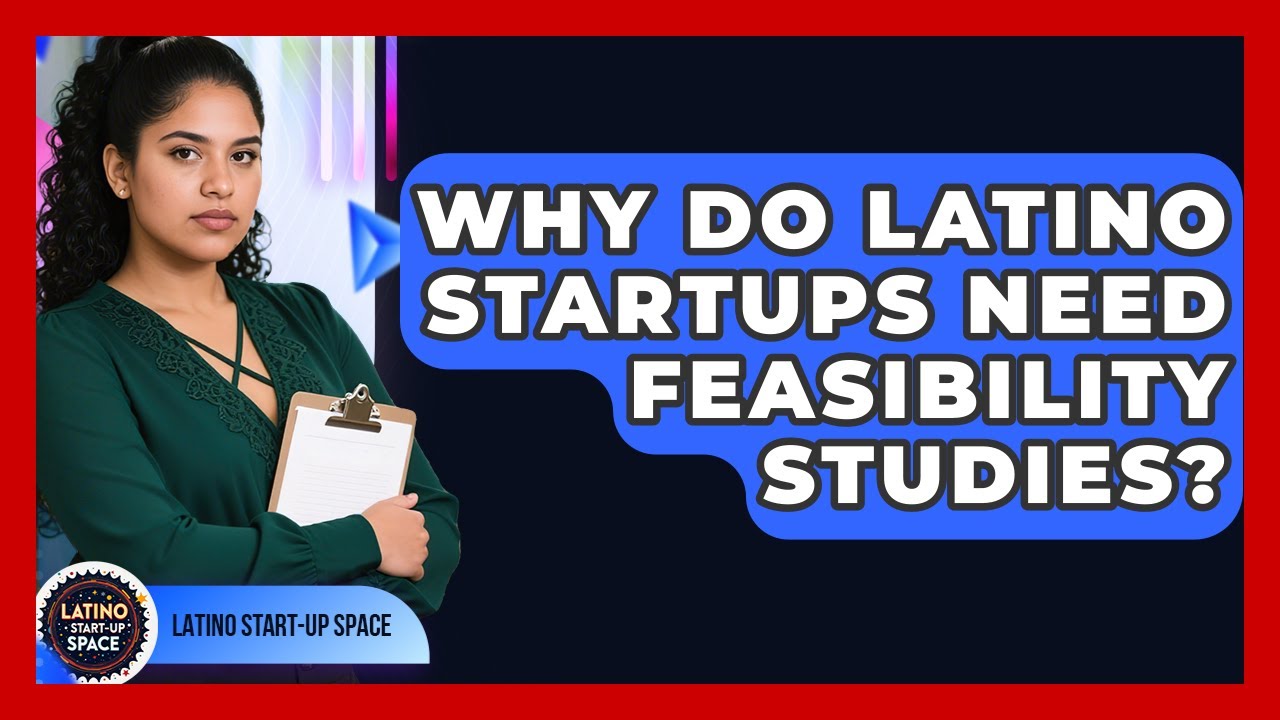Why Do Latino Startups Need Feasibility Studies? - Latino Start Up Space