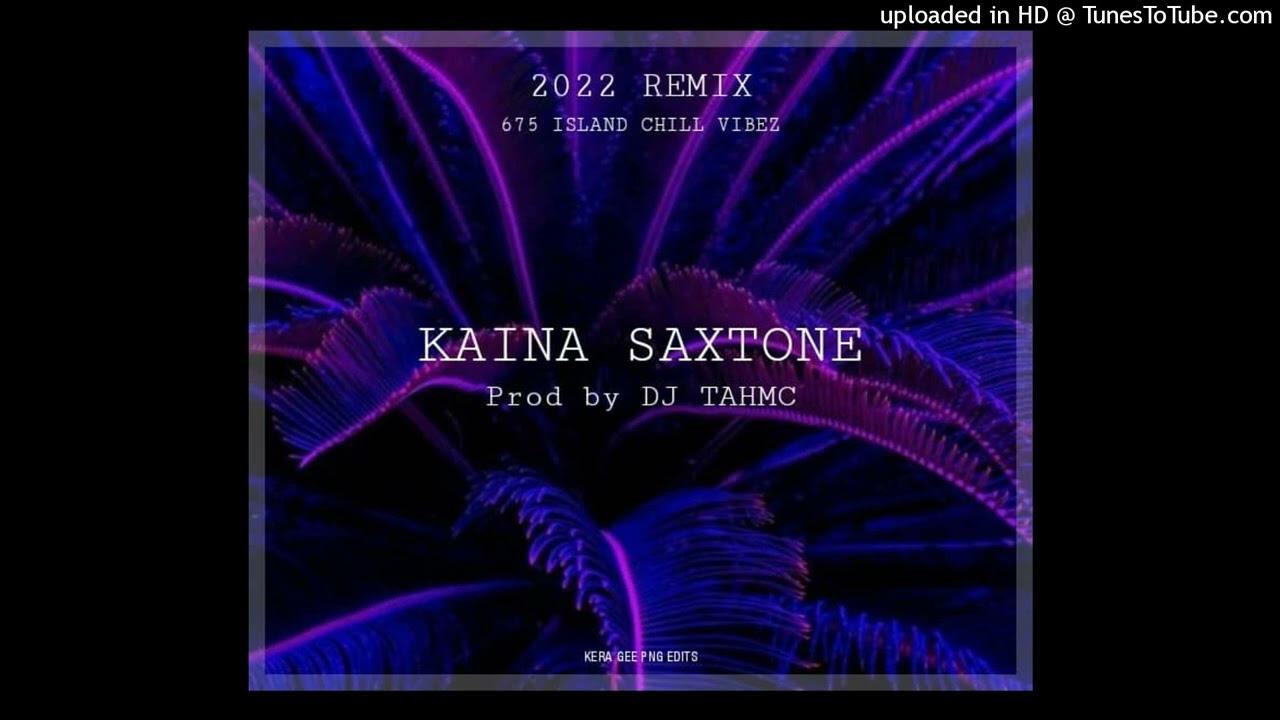 KAINA SAXTONE(2022 CHILL REMIX)#MICKEYMURPHY MUSIC_