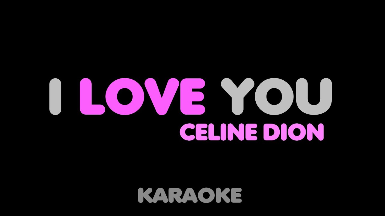 CELINE DION  - I LOVE YOU.  Karaoke.  Key   Db
