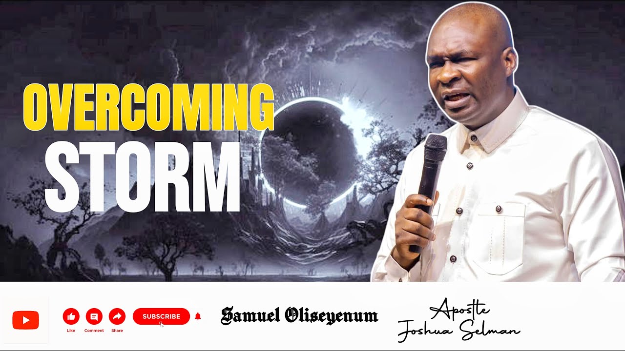 OVERCOMING STORMS || APOSTLE JOSHUA SELMAN