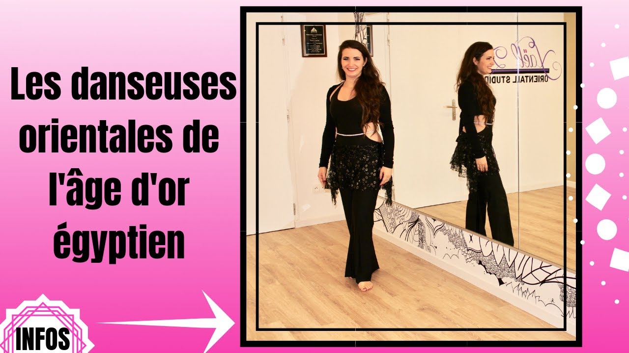 DANSE ORIENTALE - N°11 : les danseuses orientales de l'âge d'or égyptien