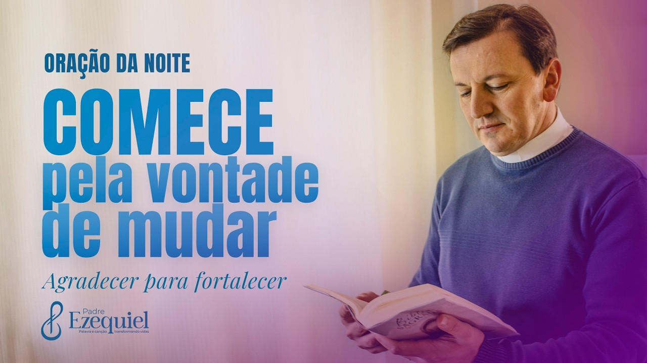 Quando Alguém Não Quer Mudar: O Que Fazer? | Padre Ezequiel (Oração e Bênção)