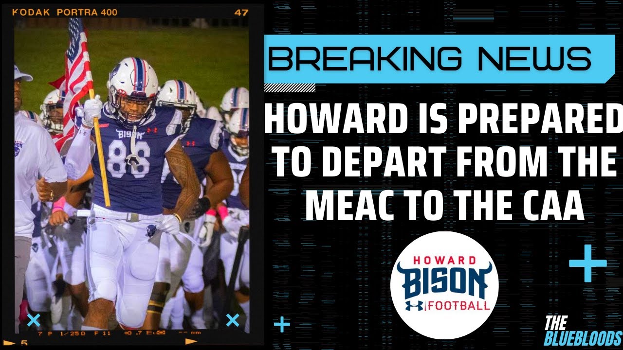 BREAKING NEWS: Howard Is Prepared To Depart The MEAC To Join The CAA | The Bluebloods