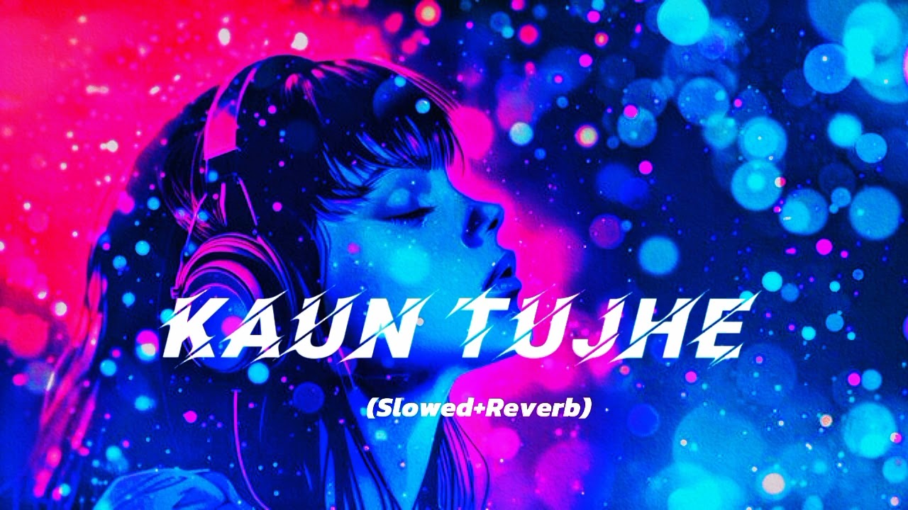 kaun Tujhe (Slowed+Reverb) | M.S. Dhoni - The Untold Story | Palak Muchhal | ‎⁨Lo-Fi Remix 2025