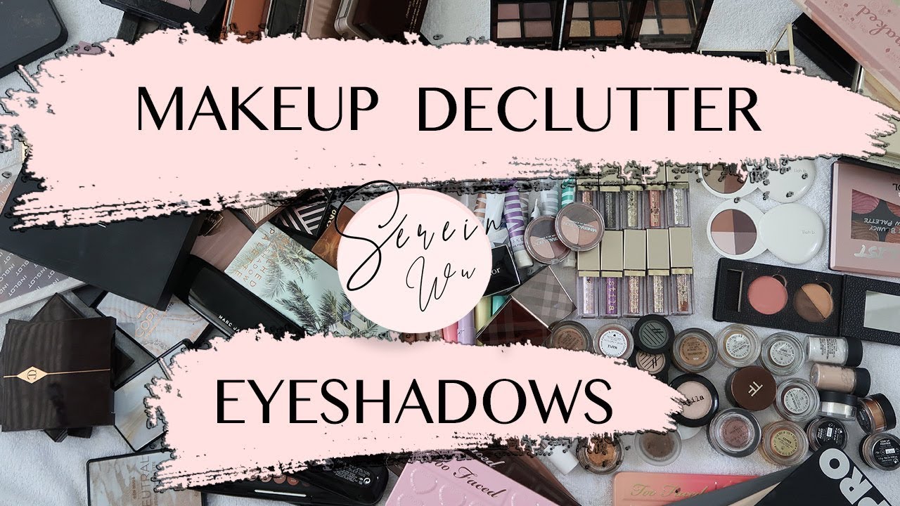 DECLUTTERING MY MAKEUP - EYESHADOWS