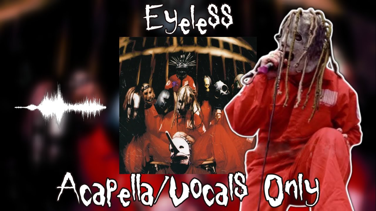 Slipknot - Eyeless (Vocals Only) - Self Titled