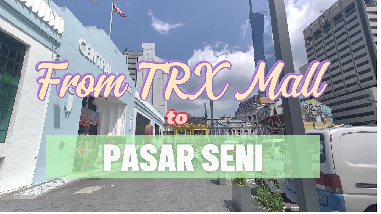 From TRX Mall to Pasar Seni