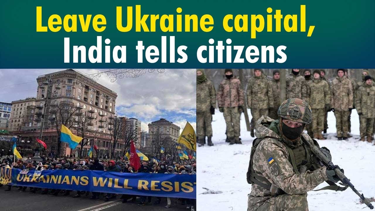 India asks her citizens to leave Kiev temporarily in the wake of Ukraine-Russia tensions