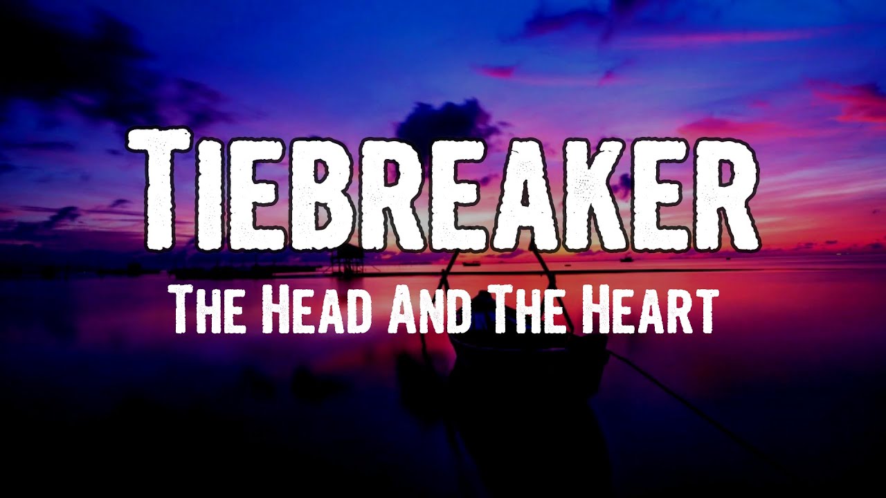 The Head And The Heart - Tiebreaker (Lyrics)