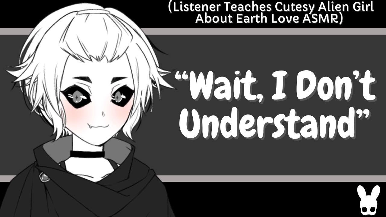 Wait, I Don't Understand (Cutesy Alien Girl ASMR)