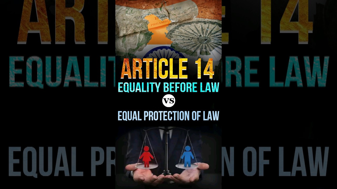 Article 14: Equality Before Law vs Equal Protection of Law