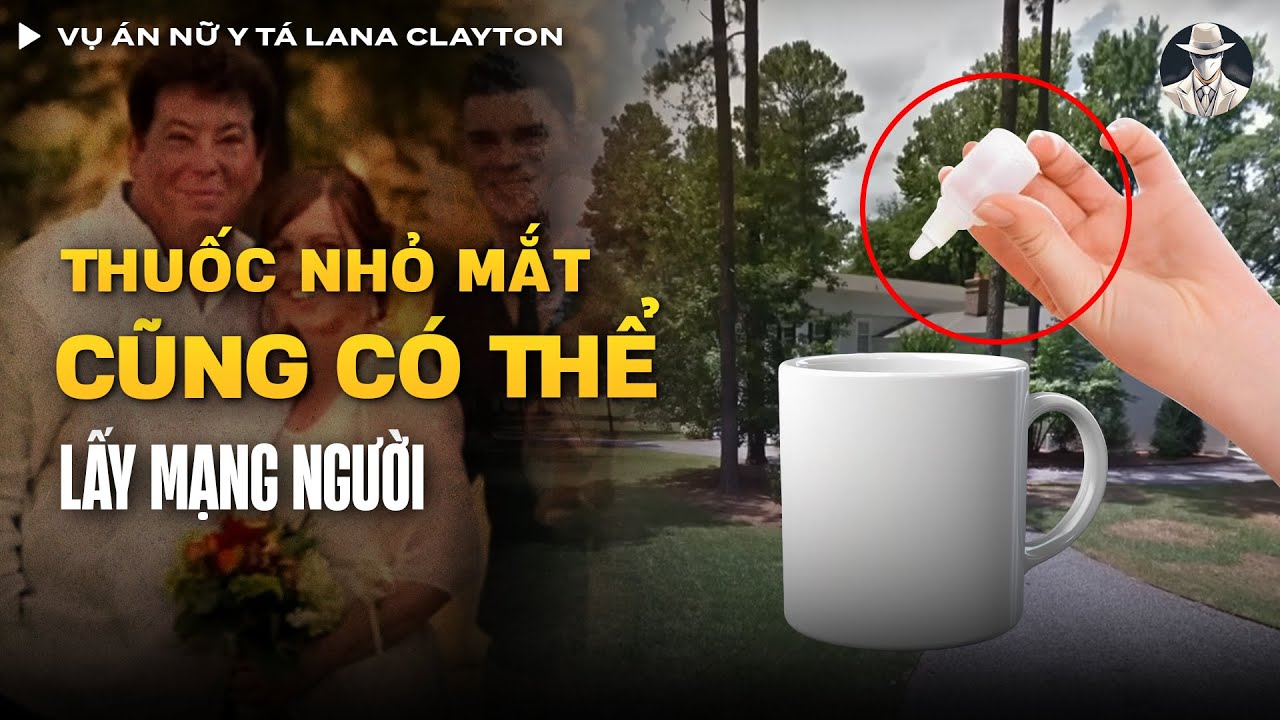 Vụ án Nữ Y Tá Lana Clayton Đầu Đ.ộ.c Chồng Bằng Thuốc Nhỏ Mắt | Vụ Án Có Thật