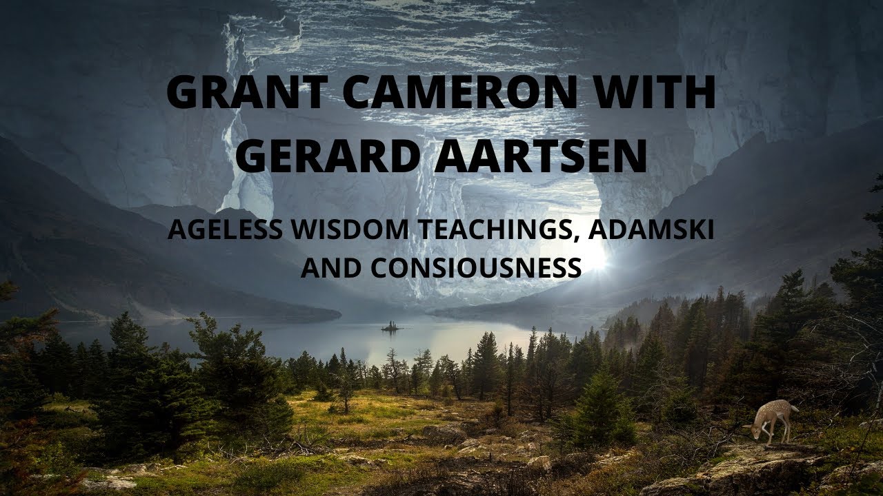GRANT CAMERON with Gerard Aartsen on Ageless Wisdom Teachings, George Adamski, Consciousness