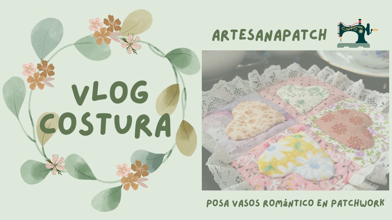 Vlog de Costura Posavasos Romántico en Patchwork Manualidades en Tela