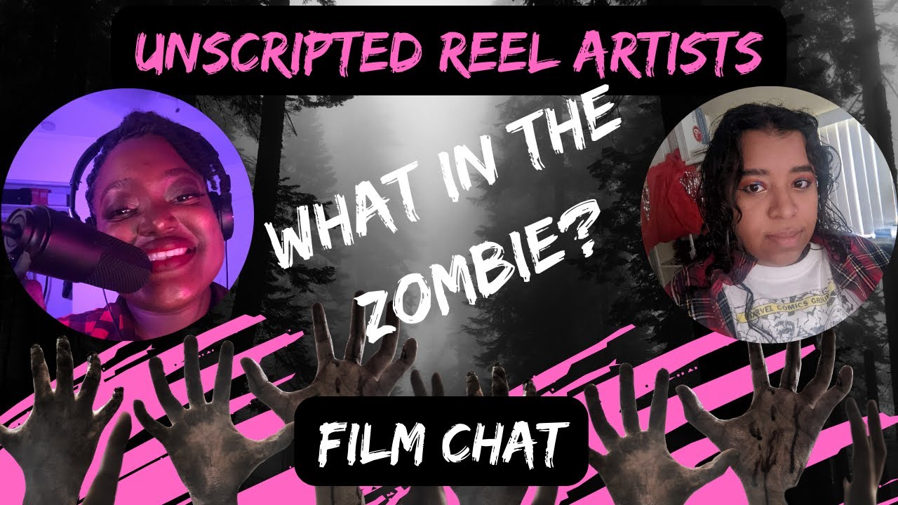 Unscripted Reel Artists | Film Chat: What In The Zombie? | Season 4