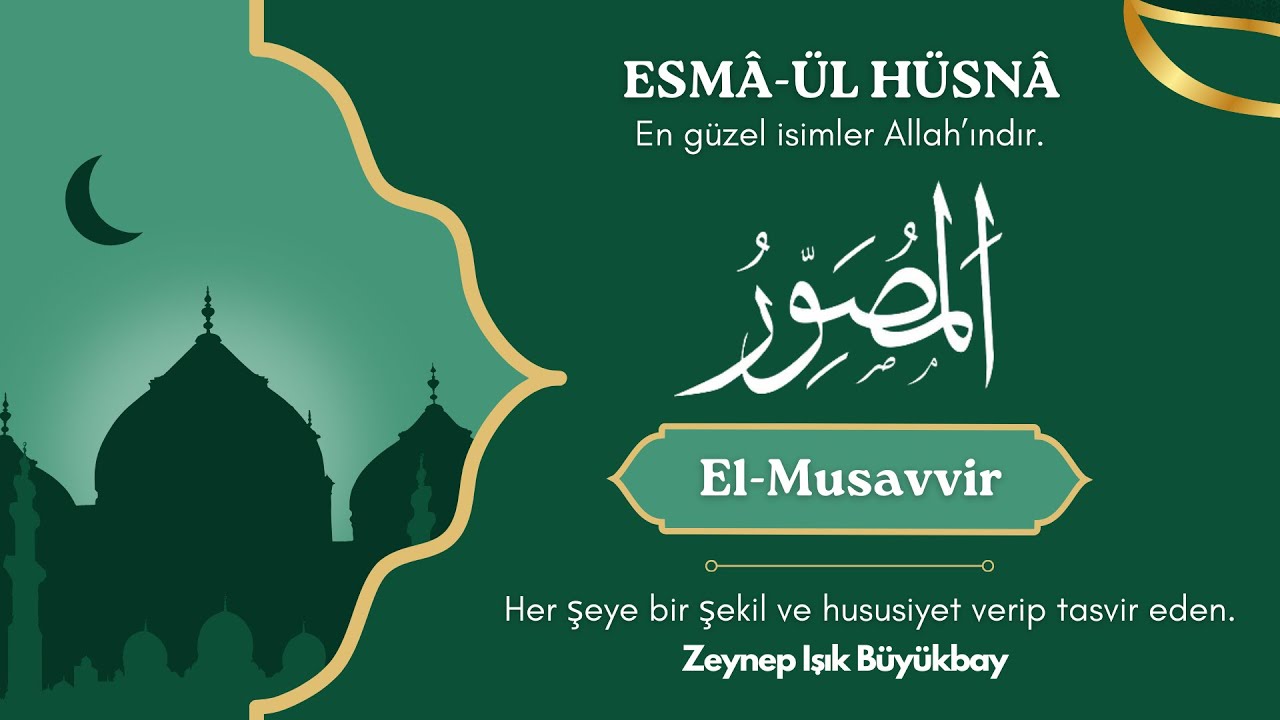 ESMÂ'ÜL HÜSNÂ ile karakter gelişimi | EL-MUSAVVİR | Zeynep Işık Büyükbay