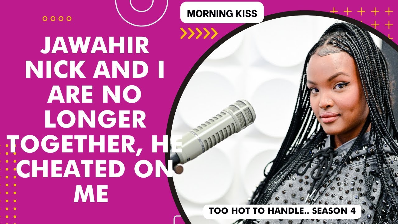 JAWAHIR - NICK AND I ARE NO LONGER TOGETHER, HE CHEATED ON ME