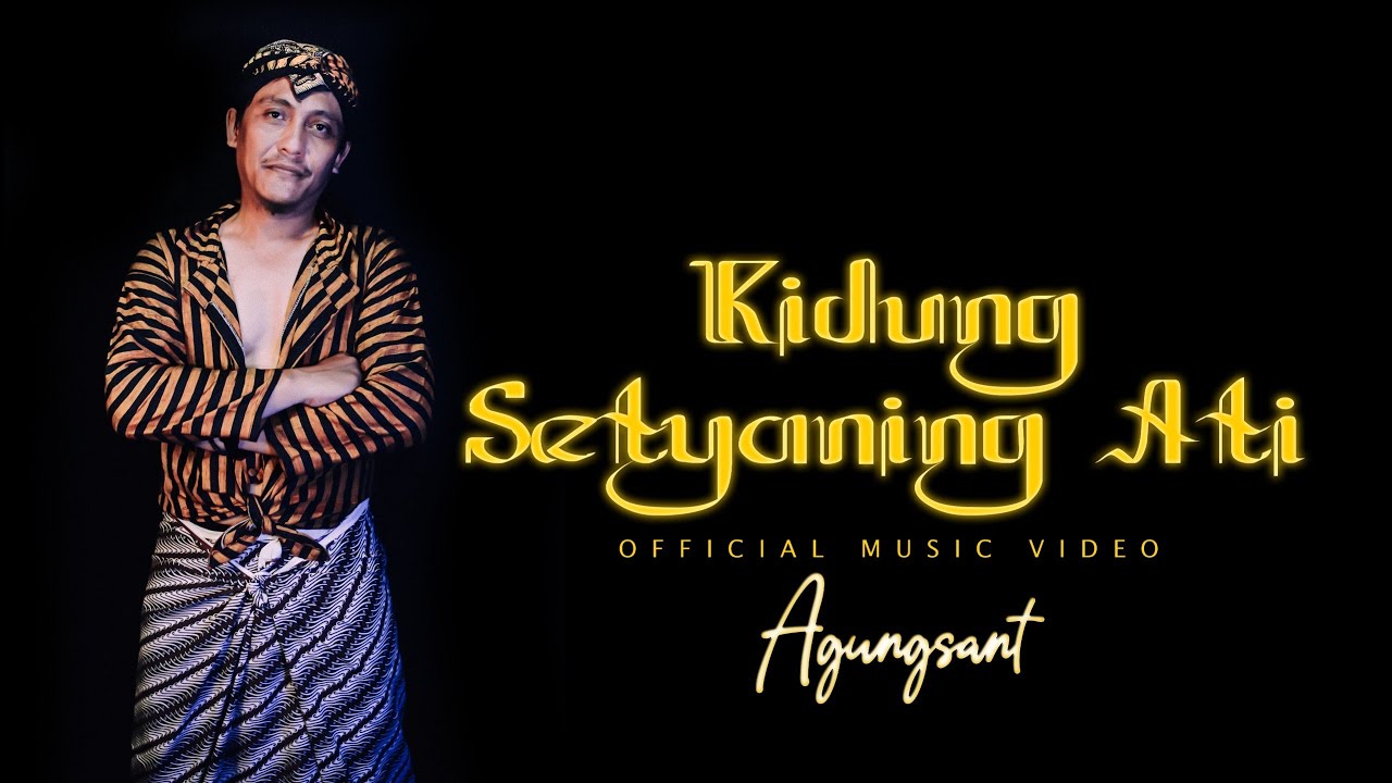 KIDUNG SETYANING ATI  - AGUNGSANT ( Official Music Video)