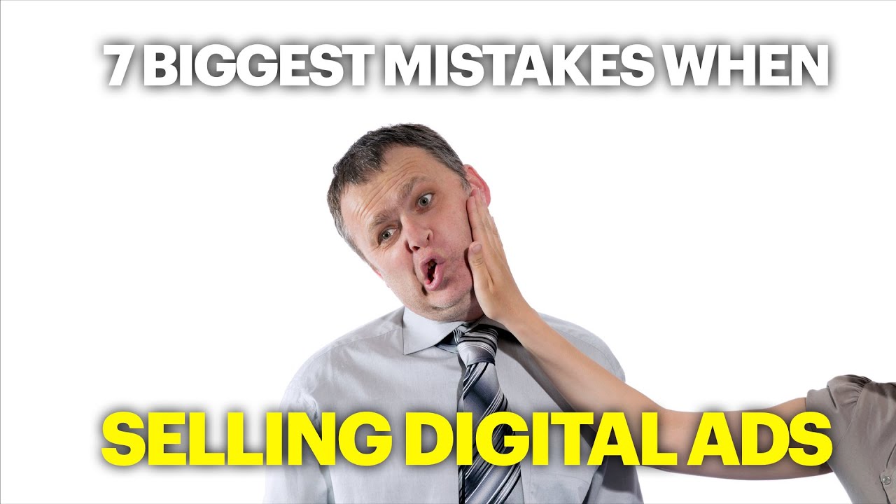 7 Biggest Mistakes When Selling Digital Advertising