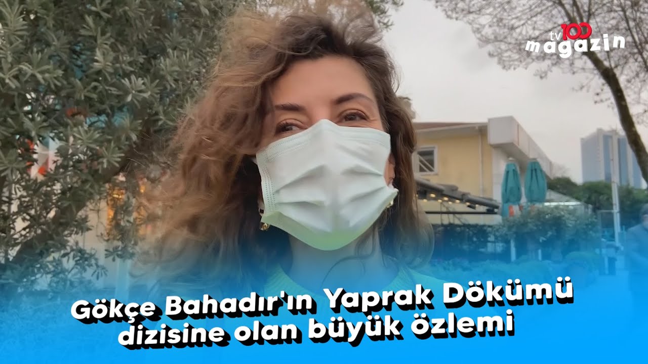 Gökçe Bahadır'ın Yaprak Dökümü dizisine olan büyük özlemi