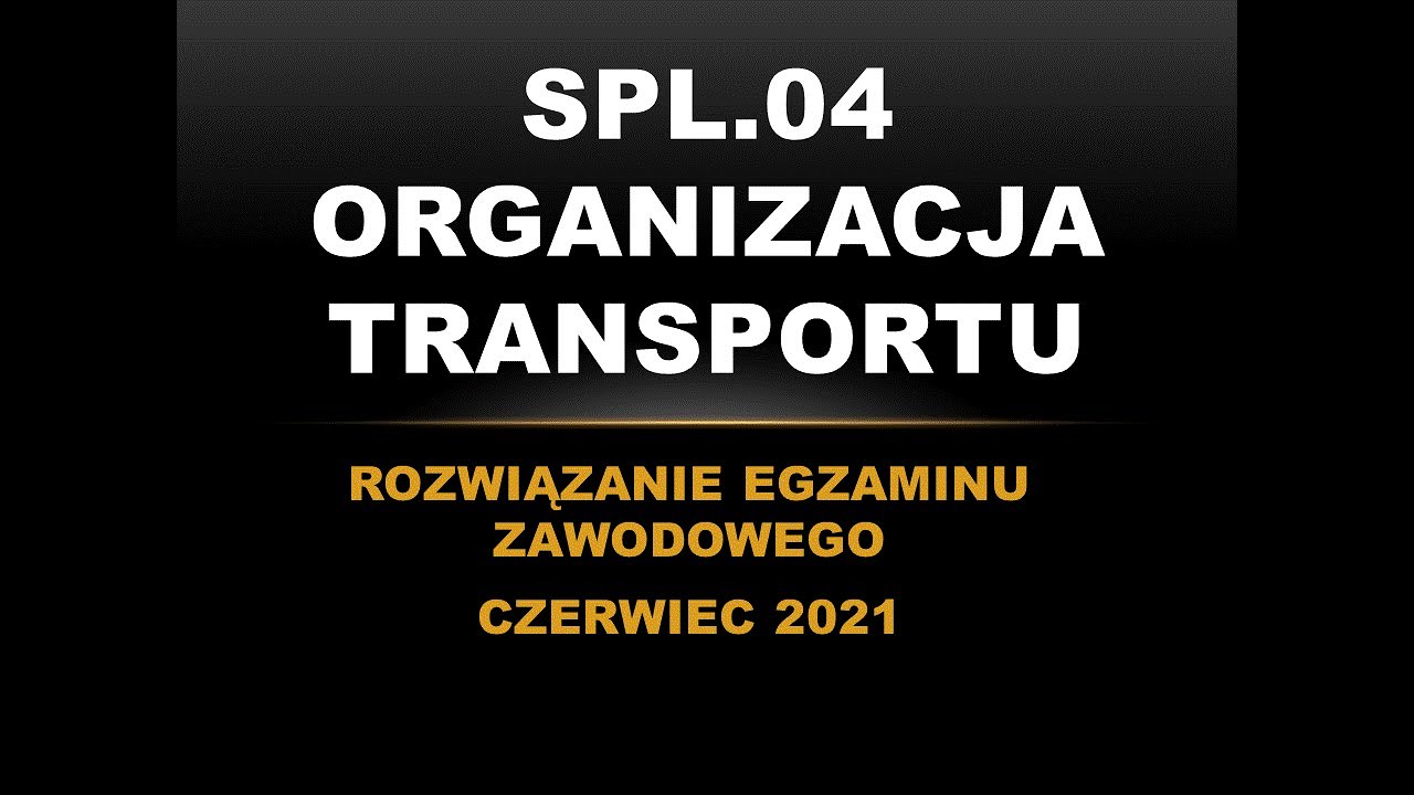 Rozwiązanie egzaminu zawodowego z kwalifikacji SPL.04  Organizacja transportu z czerwca 2021