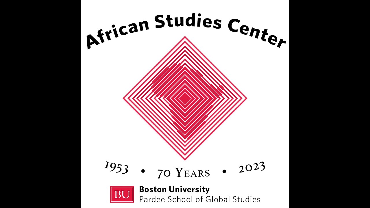 Boston University African Studies Center: Celebrating a Hub for Public Knowledge about Africa!