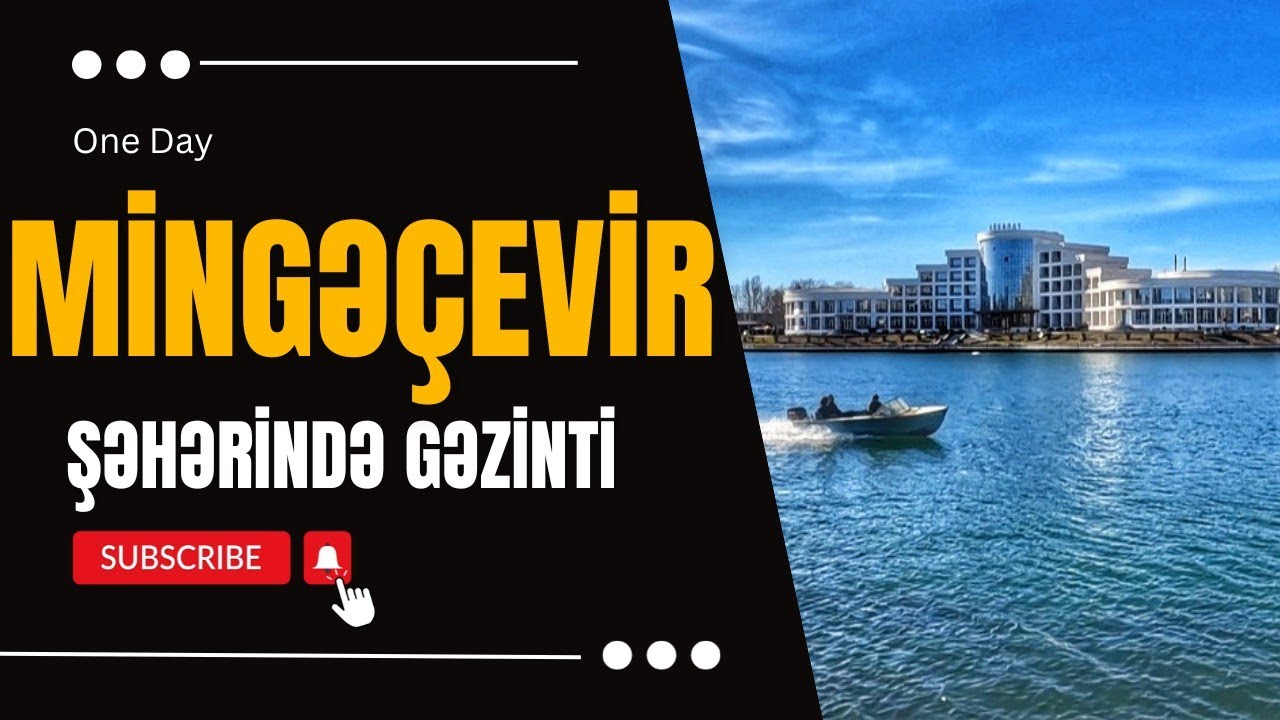 Mingəçevir Şəhəri || Kater sürdüm || Kür qırağı gəzinti || Dəniz kənarı