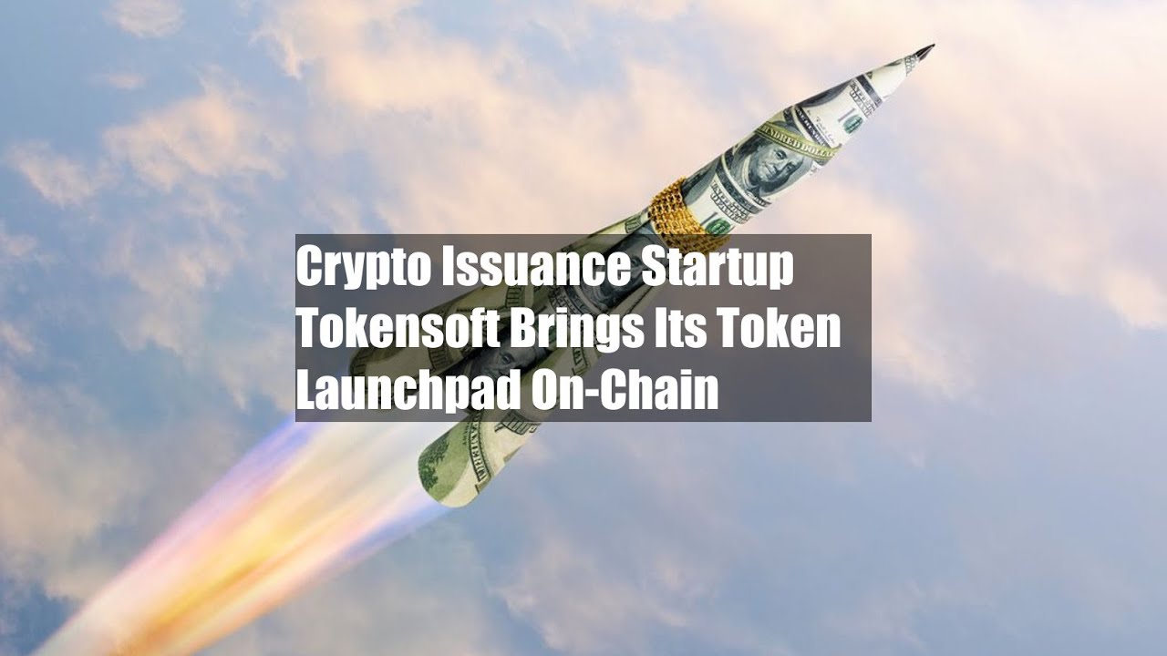 Crypto Issuance Startup Tokensoft Brings Its Token Launchpad On-Chain
